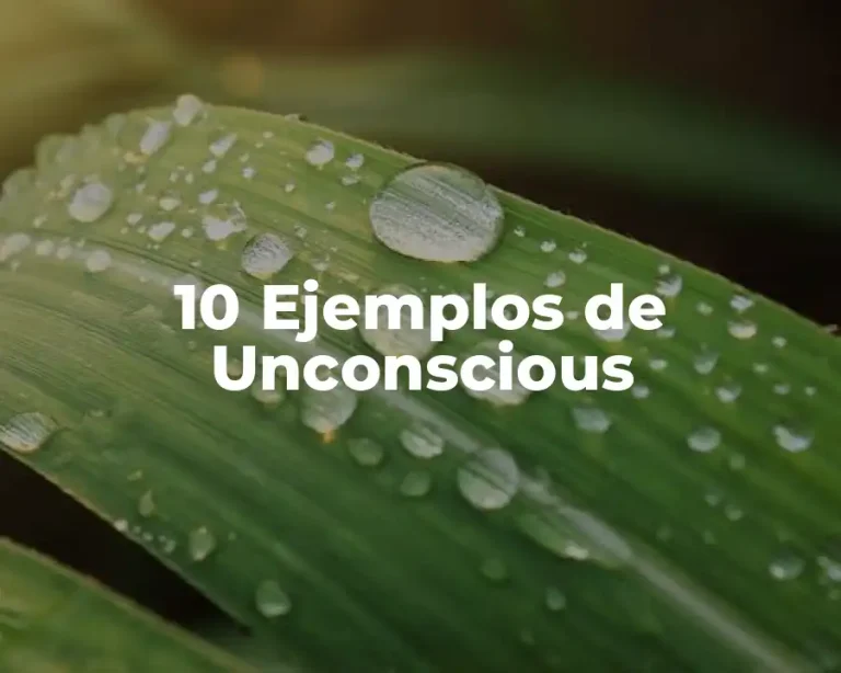 10 Ejemplos de Unconscious