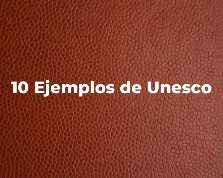 10 Ejemplos de Unesco