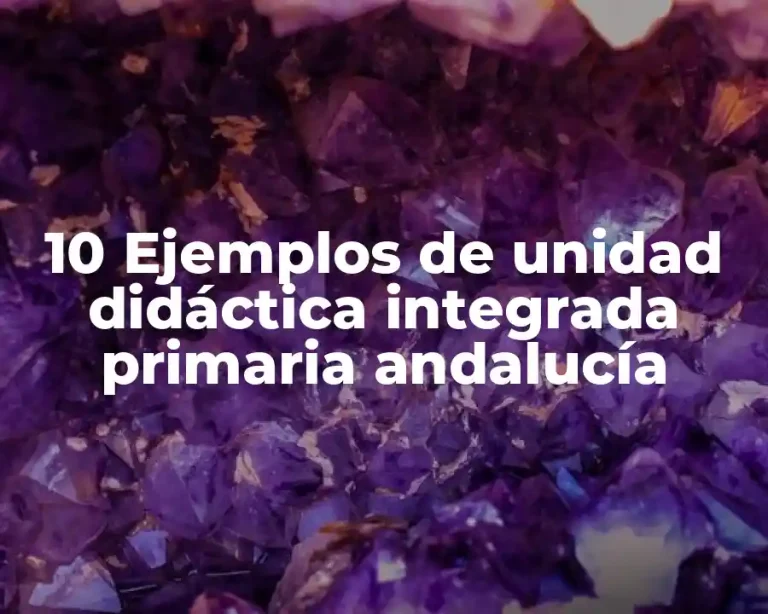 10 Ejemplos de unidad didáctica integrada primaria andalucía