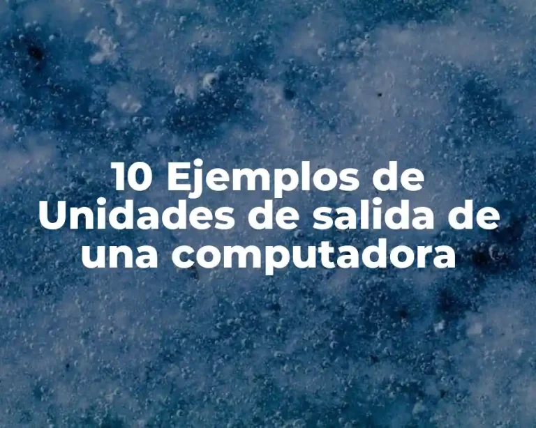 10 Ejemplos de Unidades de salida de una computadora