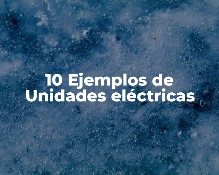 10 Ejemplos de Unidades eléctricas