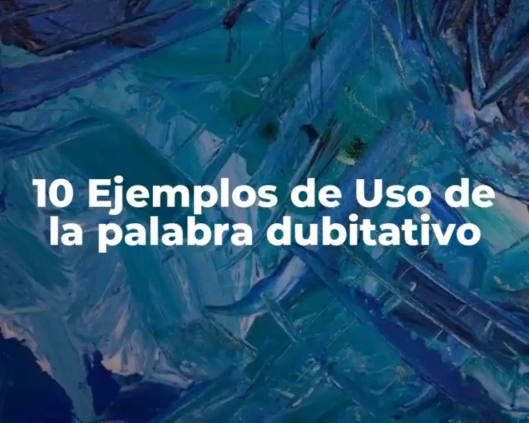 10 Ejemplos de Uso de la palabra dubitativo