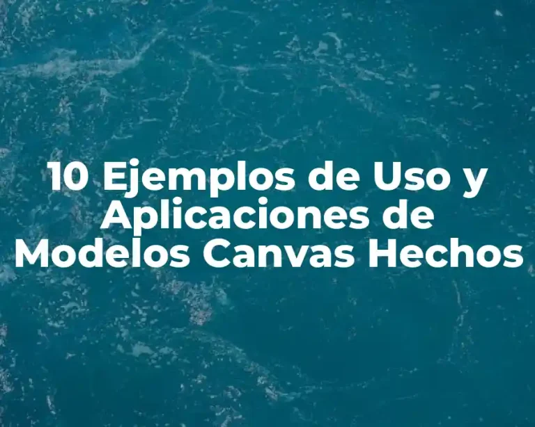 10 Ejemplos de Uso y Aplicaciones de Modelos Canvas Hechos