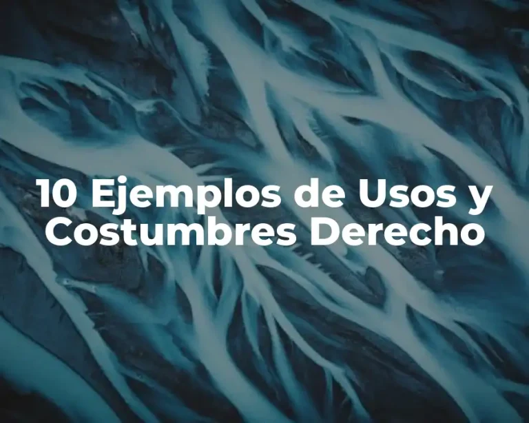 10 Ejemplos de Usos y Costumbres Derecho