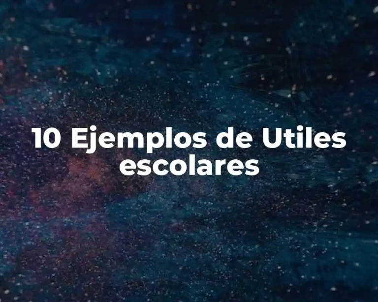 10 Ejemplos de Utiles escolares