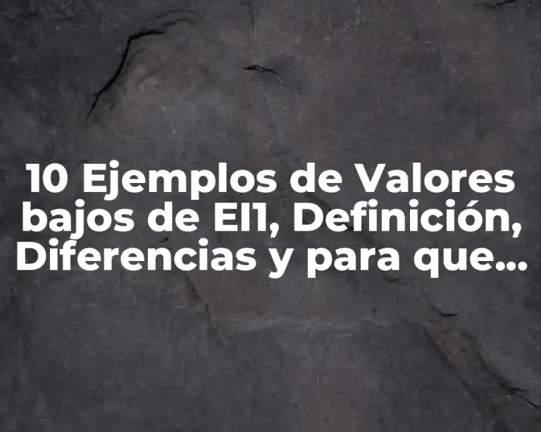 10 Ejemplos de Valores bajos de EI1, Definición, Diferencias y para que sirve