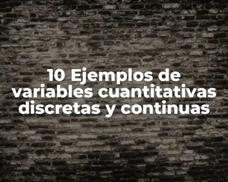 10 Ejemplos de variables cuantitativas discretas y continuas