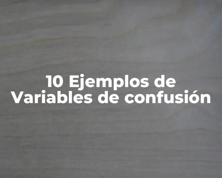 10 Ejemplos de Variables de confusión