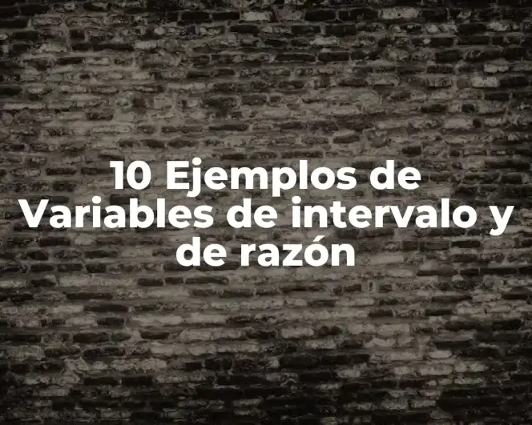 10 Ejemplos de Variables de intervalo y de razón