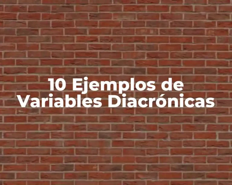 10 Ejemplos de Variables Diacrónicas