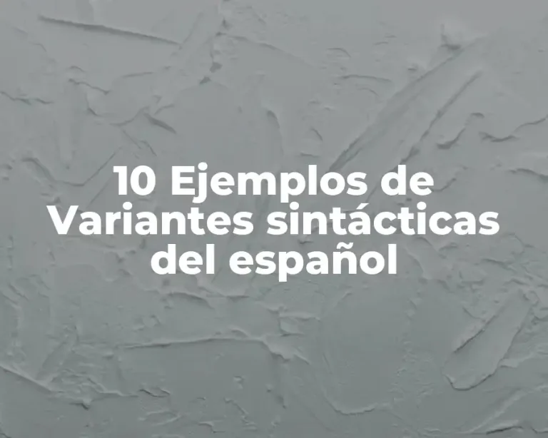 10 Ejemplos de Variantes sintácticas del español