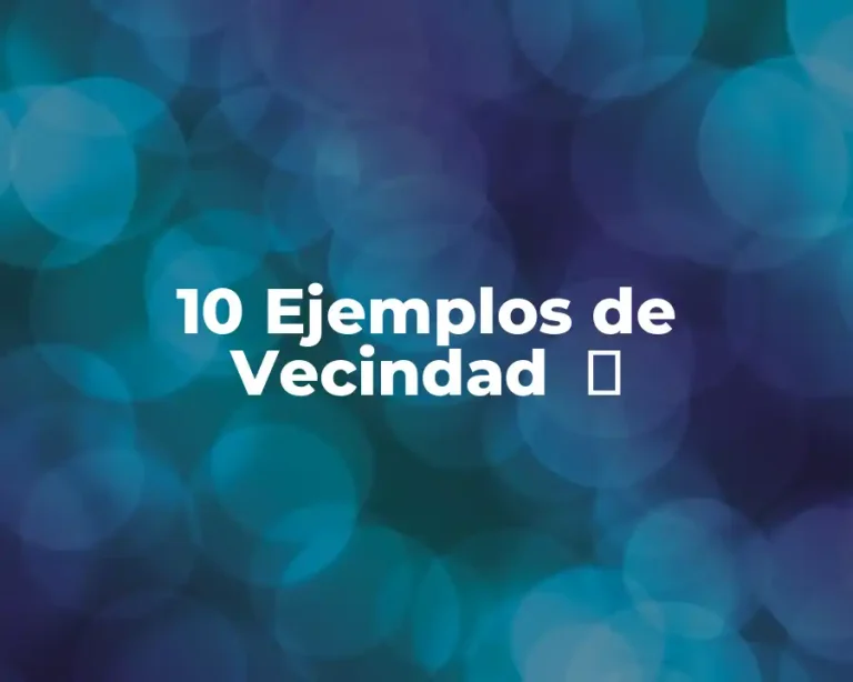 10 Ejemplos de Vecindad  ️