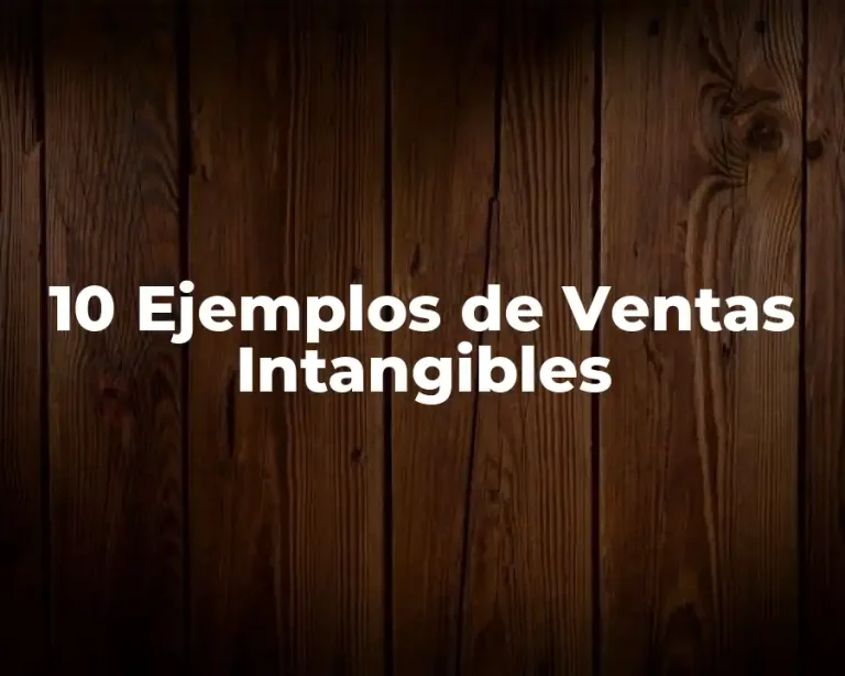 10 Ejemplos de Ventas Intangibles