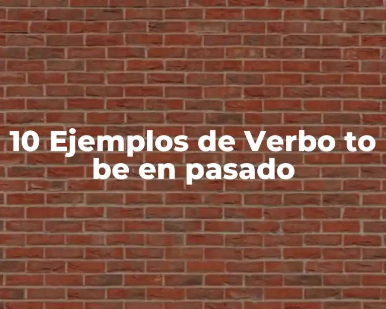 10 Ejemplos de Verbo to be en pasado