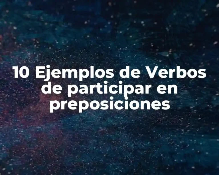10 Ejemplos de Verbos de participar en preposiciones