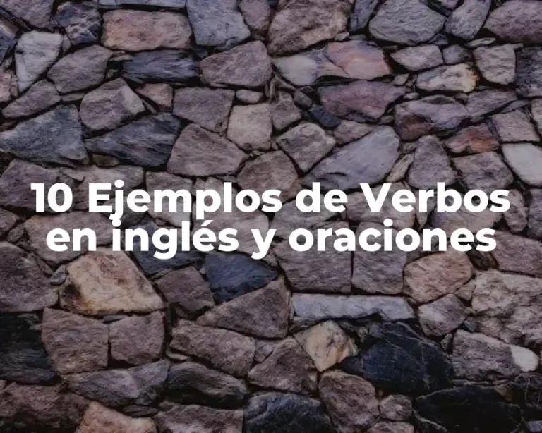 10 Ejemplos de Verbos en inglés y oraciones