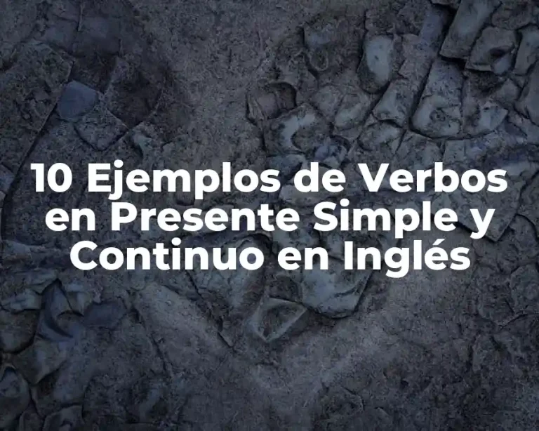 10 Ejemplos de Verbos en Presente Simple y Continuo en Inglés