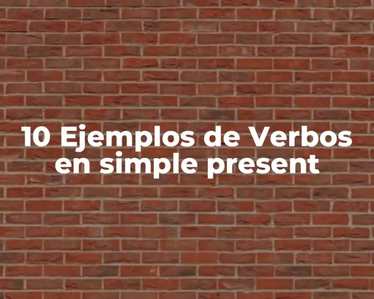10 Ejemplos de Verbos en simple present