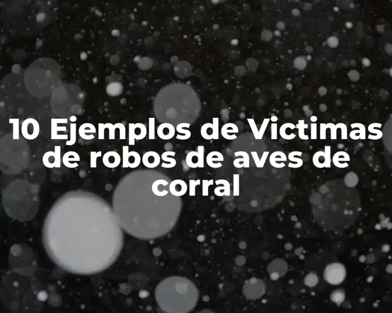 10 Ejemplos de Victimas de robos de aves de corral