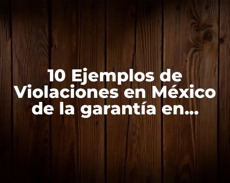 10 Ejemplos de Violaciones en México de la garantía en México