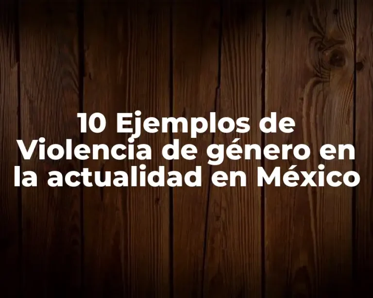 10 Ejemplos de Violencia de género en la actualidad en México