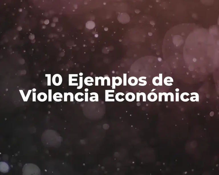 10 Ejemplos de Violencia Económica