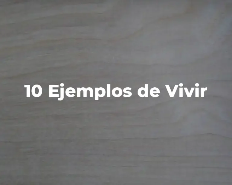 10 Ejemplos de Vivir