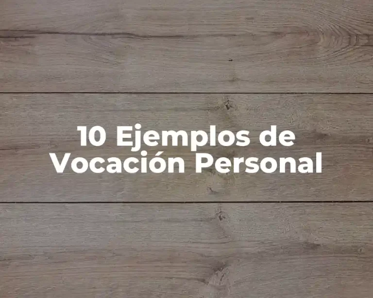 10 Ejemplos de Vocación Personal