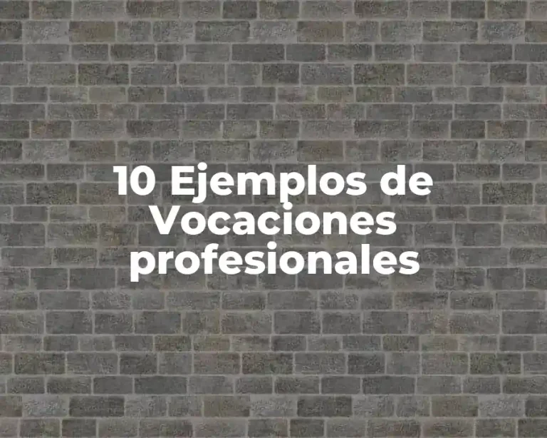 10 Ejemplos de Vocaciones profesionales