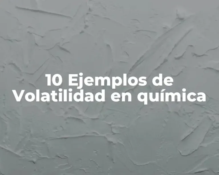 10 Ejemplos de Volatilidad en química