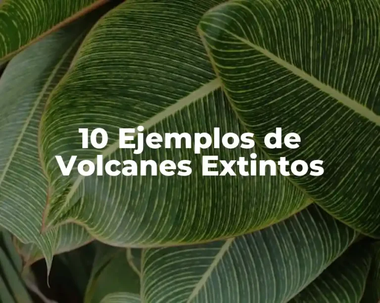 10 Ejemplos de Volcanes Extintos