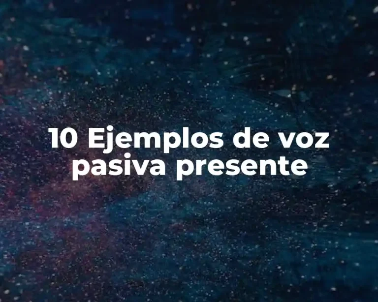 10 Ejemplos de voz pasiva presente