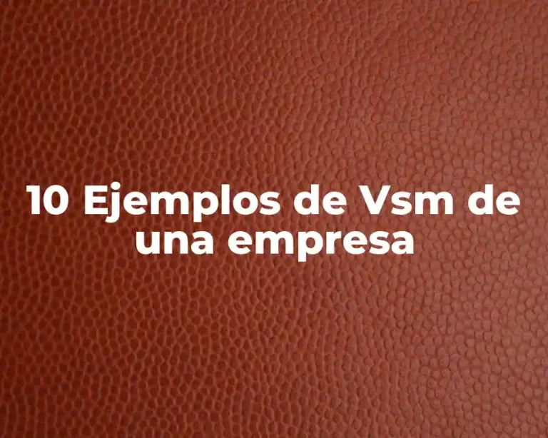 10 Ejemplos de Vsm de una empresa