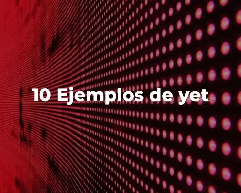 10 Ejemplos de yet