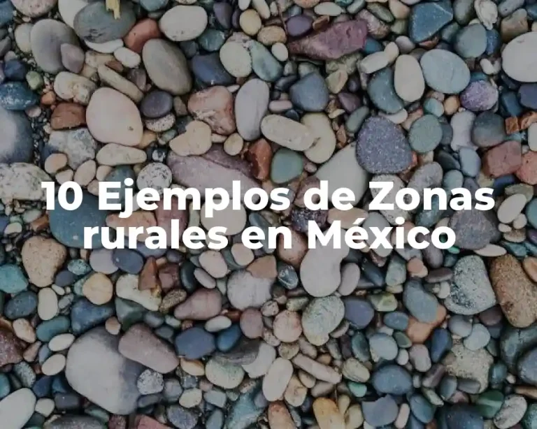 10 Ejemplos de Zonas rurales en México