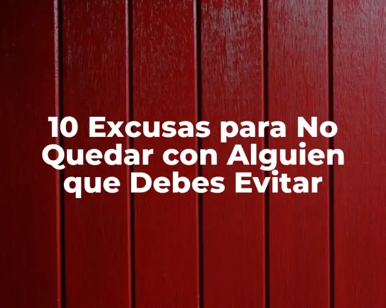 10 Excusas para No Quedar con Alguien que Debes Evitar