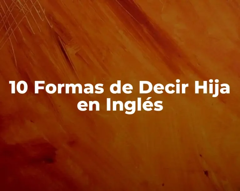10 Formas de Decir Hija en Inglés