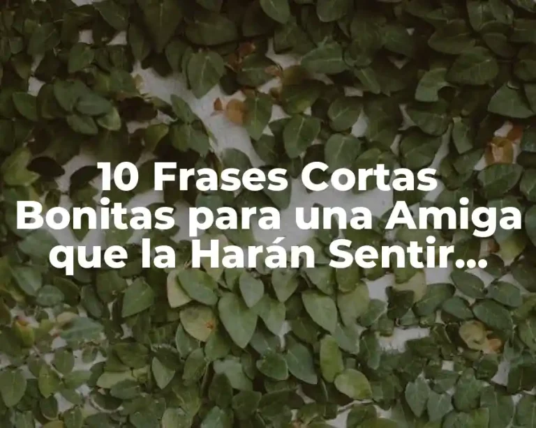 10 Frases Cortas Bonitas para una Amiga que la Harán Sentir Especial