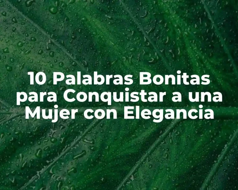 10 Palabras Bonitas para Conquistar a una Mujer con Elegancia