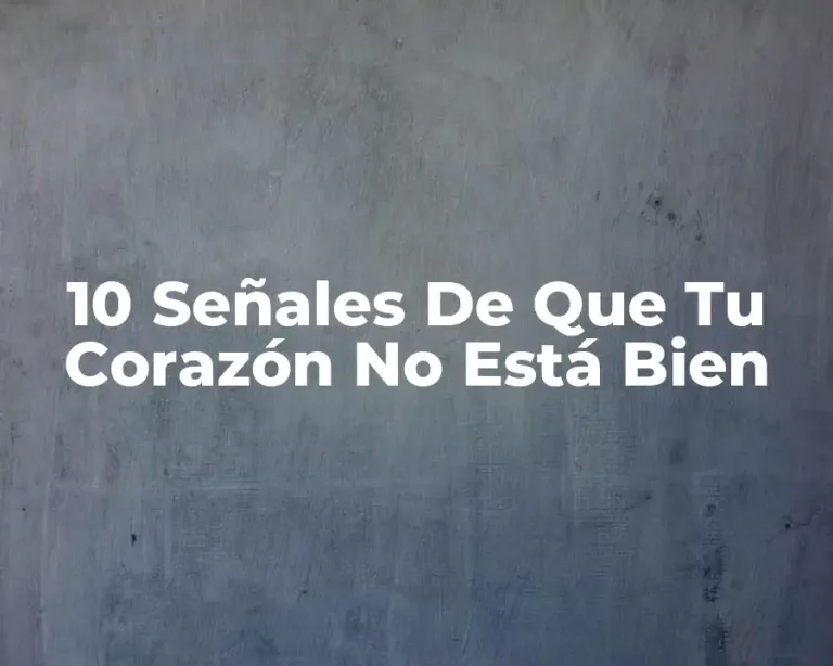 10 Señales De Que Tu Corazón No Está Bien