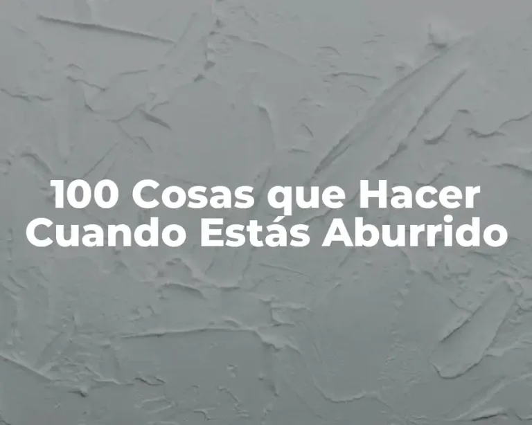 100 Cosas que Hacer Cuando Estás Aburrido