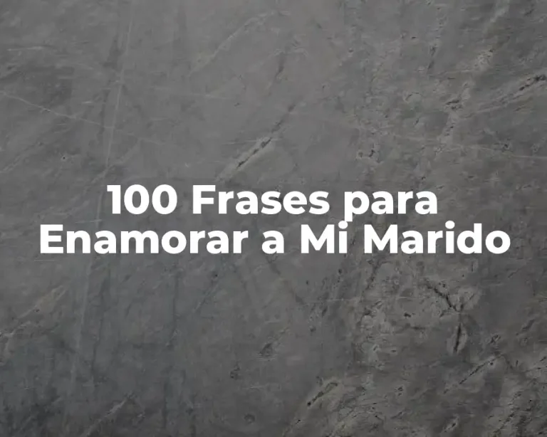 100 Frases para Enamorar a Mi Marido