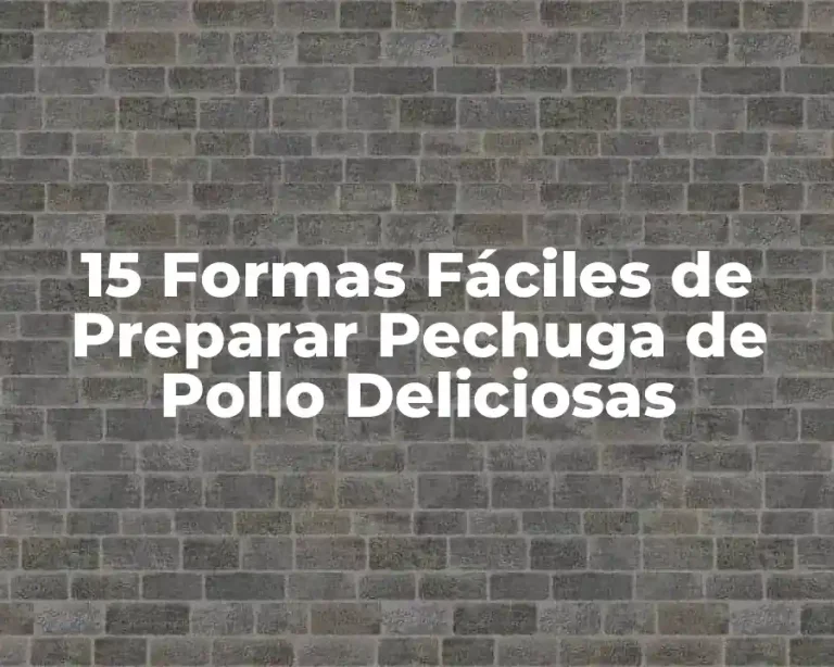 15 Formas Fáciles de Preparar Pechuga de Pollo Deliciosas
