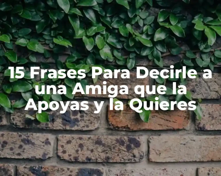 15 Frases Para Decirle a una Amiga que la Apoyas y la Quieres