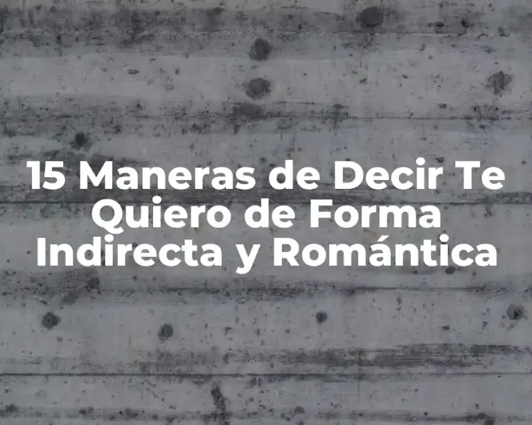 15 Maneras de Decir Te Quiero de Forma Indirecta y Romántica