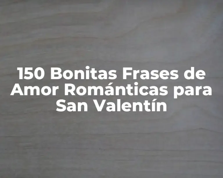150 Bonitas Frases de Amor Románticas para San Valentín