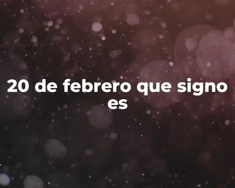20 de febrero que signo es