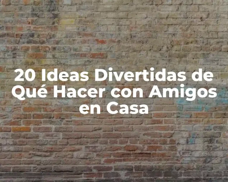 20 Ideas Divertidas de Qué Hacer con Amigos en Casa