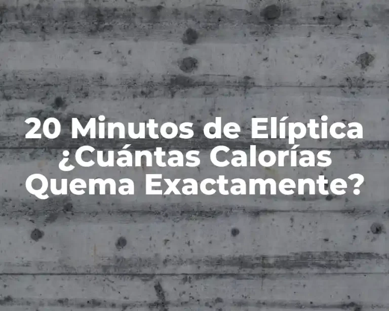 20 Minutos de Elíptica ¿Cuántas Calorías Quema Exactamente?