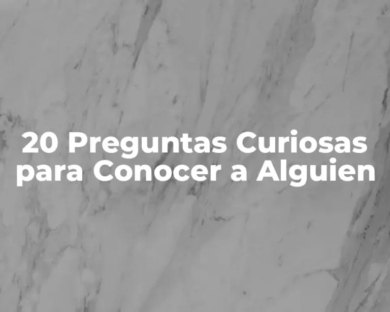 20 Preguntas Curiosas para Conocer a Alguien